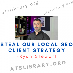 Ryan Stewart – Steal Our Local SEO Client Strategy