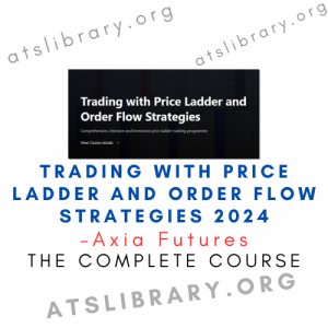 Axia Futures – Trading with Price Ladder and Order Flow Strategies 2024