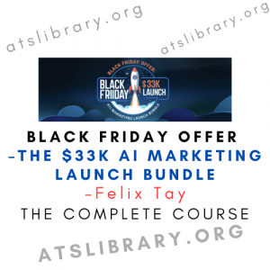 Felix Tay – Black Friday Offer – The $33K AI Marketing Launch Bundle