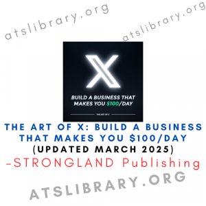 The Art of X: Build a Business That Makes You $100/Day (UPDATED MARCH 2025)