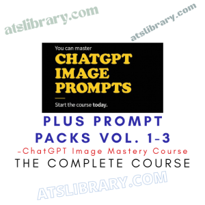 ChatGPT Image Mastery Course – PLUS PROMPT PACKS Vol. 1-3