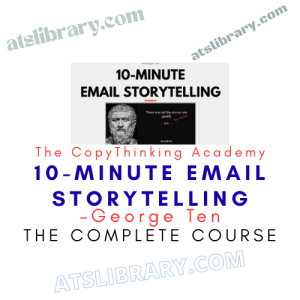 George Ten – The CopyThinking Academy – 10-Minute Email Storytelling