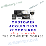 Taylor Welch – Customer Acquisition Recordings