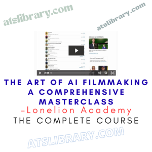 The Art Of AI Filmmaking A Comprehensive Masterclass – Lonelion Academy