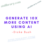Dicke Bush – Generate 10x More Content Using AI
