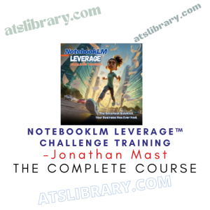 Jonathan Mast – NotebookLM LEVERAGE™ Challenge Training