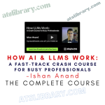Ishan Anand – How AI & LLMs Work A Fast-Track Crash Course for Busy Professionals