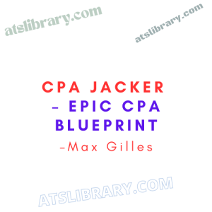 Max Gilles – ⚡️☄️ UHQ Leak ❤️CPA JACKER – Epic CPA Blueprint✅⚡️