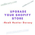 Noah Hunter Dorsey – Upgrade Your Shopify Store