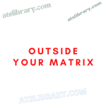 Outside Your Matrix