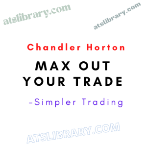 Chandler Horton – Simpler Trading – Max Out Your Trade