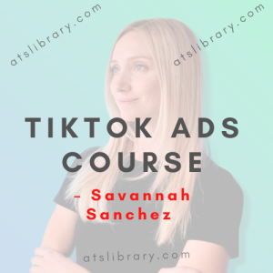 Savannah Sanchez – TikTok Ads Course