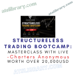 Charters Anonymous – Structureless Trading Bootcamp: Masterclass with LIVE