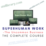 The Uncommon Business – SuperHuman Work